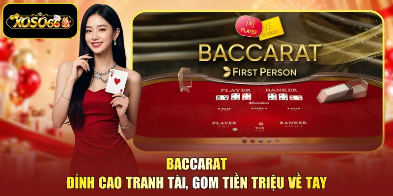 Baccarat - Đỉnh Cao Tranh Tài, Gom Tiền Triệu Về Tay