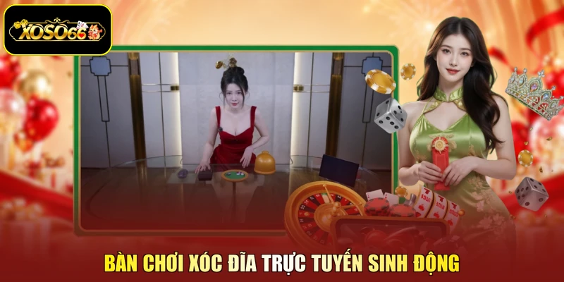 Bàn chơi xóc đĩa trực tuyến sinh động