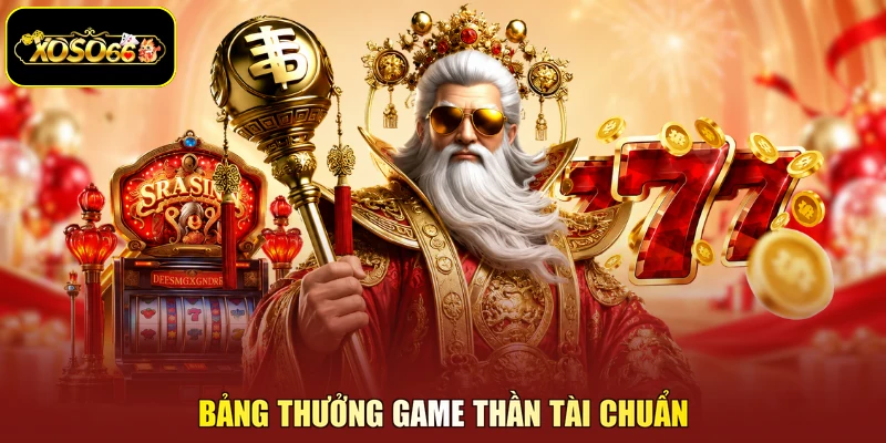 Bảng thưởng game thần tài chuẩn