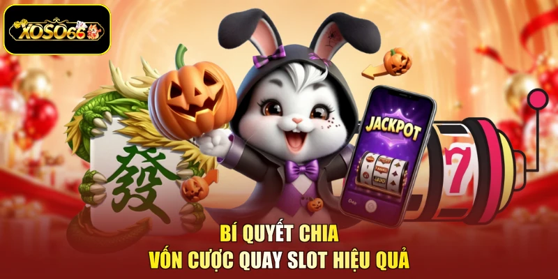 Bí quyết chia vốn cược quay slot hiệu quả