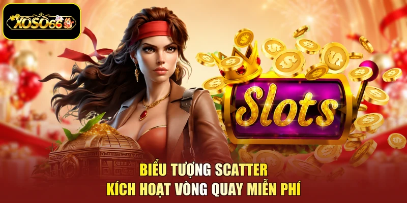 Biểu tượng Scatter kích hoạt vòng quay miễn phí