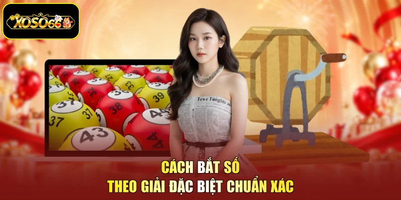Cách bắt số theo giải đặc biệt chuẩn xác
