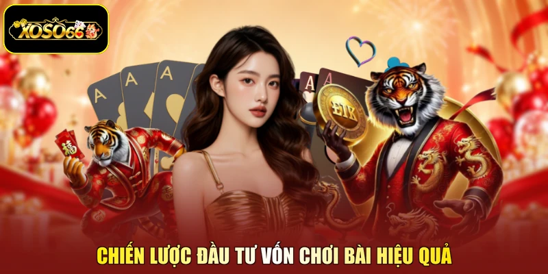 Chiến lược đầu tư vốn chơi bài hiệu quả