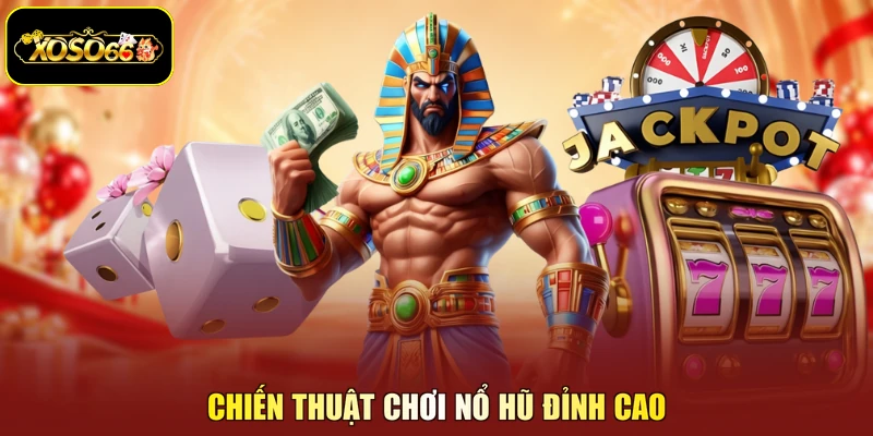 Chiến thuật chơi nổ hũ đỉnh cao