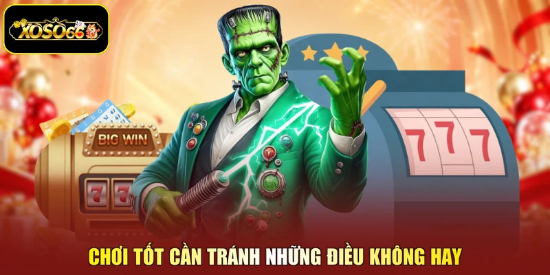 Chơi tốt cần tránh những điều không hay