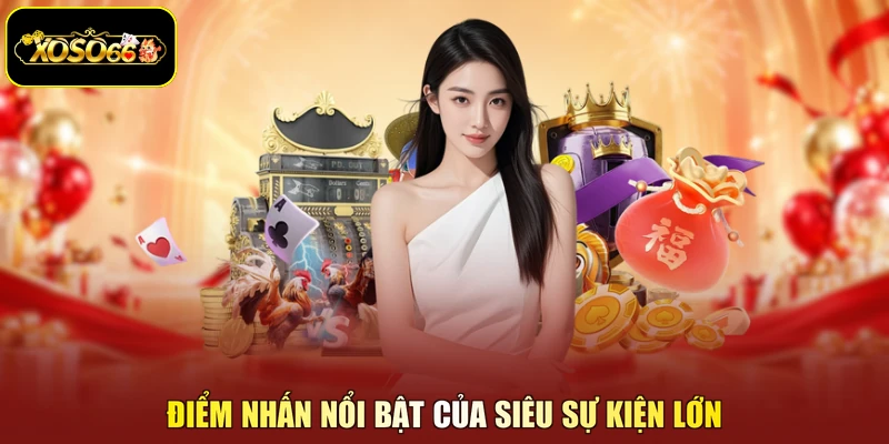 Điểm nhấn nổi bật của siêu sự kiện lớn
