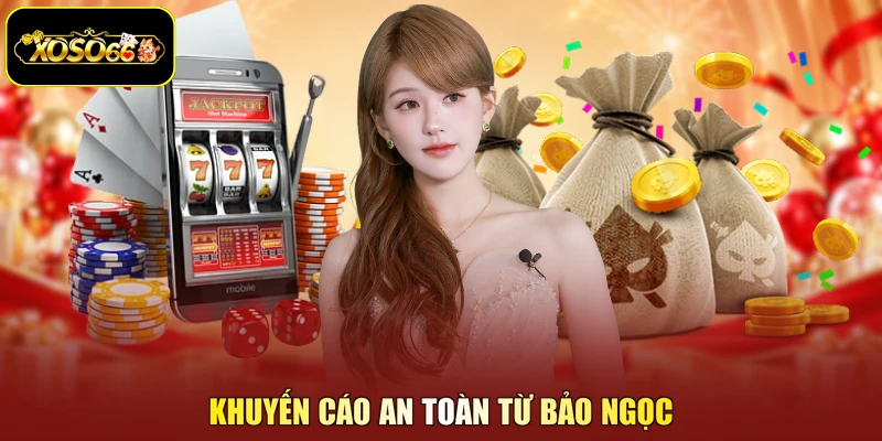 Khuyến cáo an toàn từ BẢO NGỌC