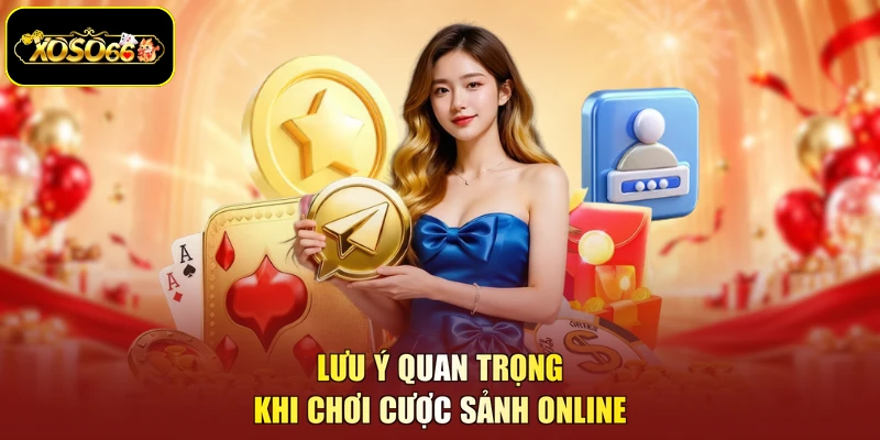 Lưu ý quan trọng khi chơi cược sảnh online