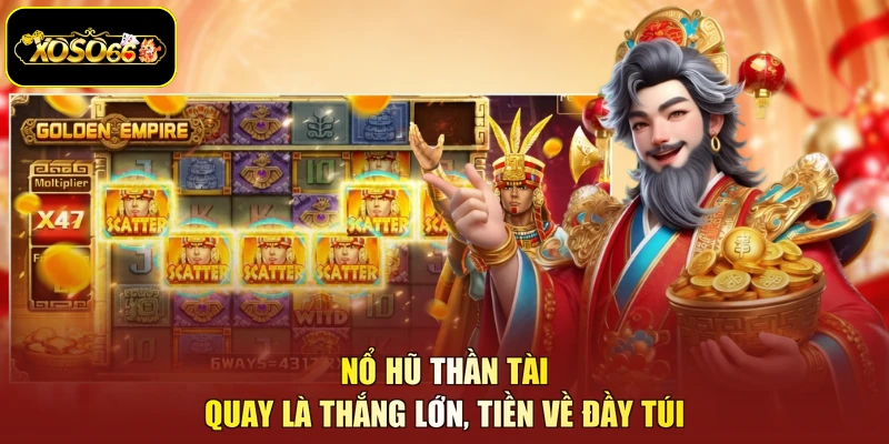 Nổ Hũ Thần Tài - Quay Là Thắng Lớn, Tiền Về Đầy Túi