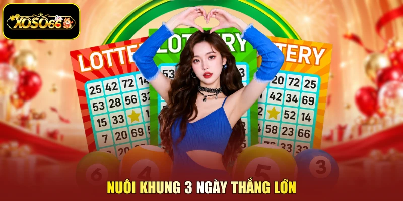 Nuôi khung 3 ngày thắng lớn