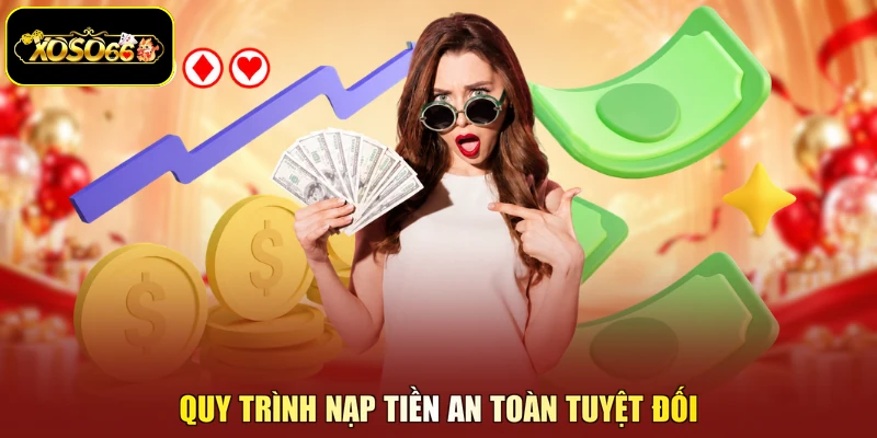 Quy trình nạp tiền an toàn tuyệt đối