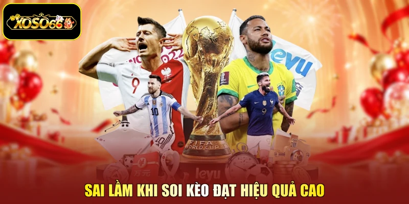 Sai lầm khi soi kèo đạt hiệu quả cao