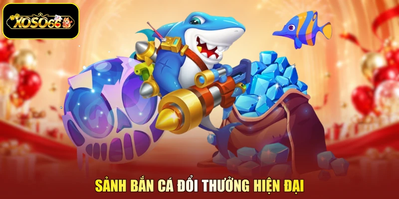 Sảnh bắn cá đổi thưởng hiện đại