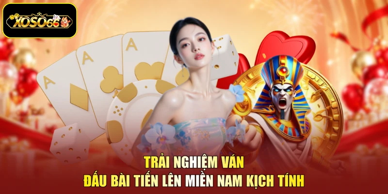 Trải nghiệm ván đấu bài tiến lên miền Nam kịch tính