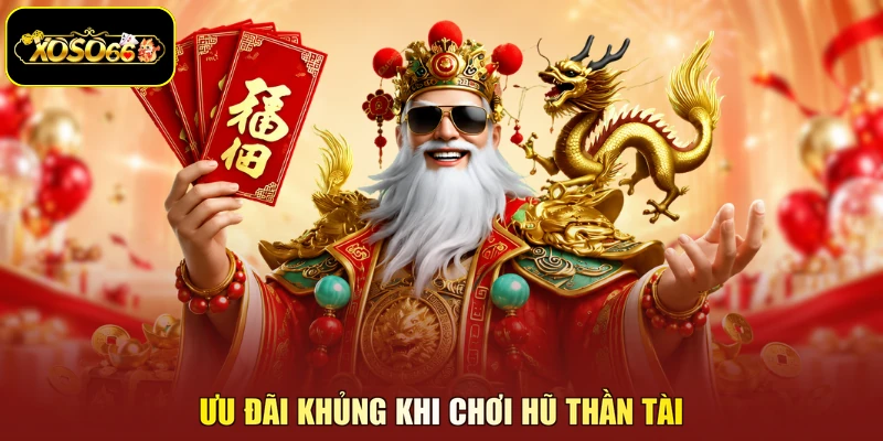 Ưu đãi khủng khi chơi hũ thần tài